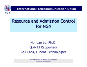 Resource and Admission Control for NGN Hui-Lan Lu, Ph.D. Q.4/13 Rapporteur