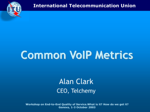 Common VoIP Metrics Alan Clark CEO, Telchemy International Telecommunication Union