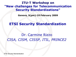 ETSI Security Standardization Dr. Carmine Rizzo CISA, CISM, CISSP, ITIL, PRINCE2