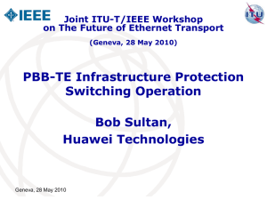 PBB-TE Infrastructure Protection Switching Operation Bob Sultan, Huawei Technologies