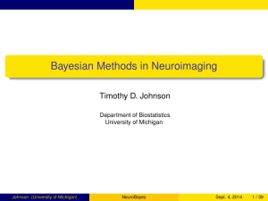 Bayesian Methods in Neuroimaging Timothy D. Johnson Department of Biostatistics University of Michigan