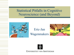 Statistical Pitfalls in Cognitive Neuroscience (and Beyond) Eric-Jan Wagenmakers