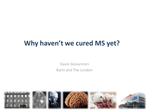 Why haven’t we cured MS yet? Gavin Giovannoni Barts and The London