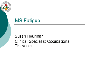 MS Fatigue Susan Hourihan Clinical Specialist Occupational Therapist