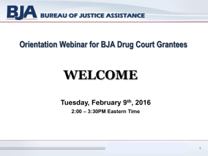 WELCOME Orientation Webinar for BJA Drug Court Grantees Tuesday, February 9 , 2016