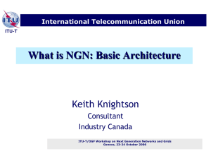 What is NGN: Basic Architecture Keith Knightson Consultant Industry Canada