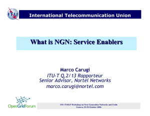What is NGN: Service Enablers Marco Carugi ITU-T Q.2/13 Rapporteur