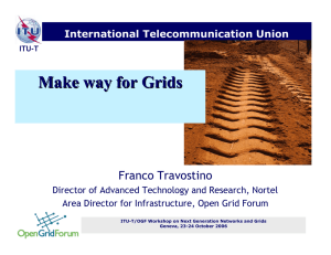 Make way for Grids Franco Travostino International Telecommunication Union