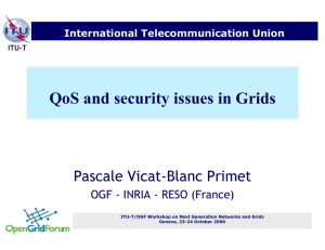 QoS and security issues in Grids Pascale Vicat-Blanc Primet International Telecommunication Union