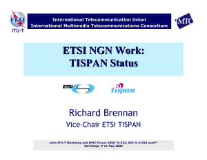 ETSI NGN Work: TISPAN Status Richard Brennan Vice-Chair ETSI TISPAN