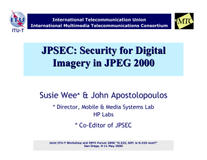 JPSEC: Security for Digital Imagery in JPEG 2000 Susie Wee &amp; John Apostolopoulos