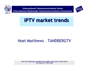 IPTV market trends Noel Matthews – TANDBERGTV ITU-T International Telecommunication Union