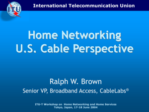 Home Networking U.S. Cable Perspective Ralph W. Brown Senior VP, Broadband Access, CableLabs