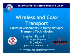Wireless and Coax Transport Stephen Palm Ph.D. Broadcom