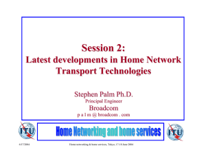 Session 2: Latest developments in Home Network Transport Technologies Stephen Palm Ph.D.