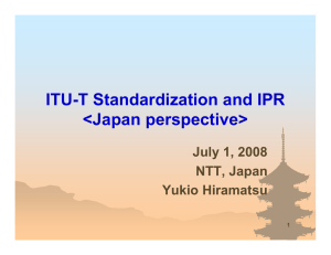 ITU-T Standardization and IPR &lt;Japan perspective&gt; July 1, 2008 NTT, Japan