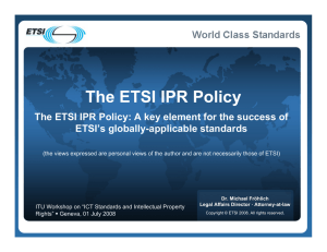 The ETSI IPR Policy ETSI’s globally-applicable standards