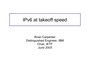 IPv6 at takeoff speed Brian Carpenter Distinguished Engineer, IBM Chair, IETF