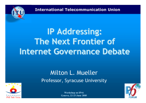 IP Addressing: The Next Frontier of Internet Governance Debate Milton L. Mueller