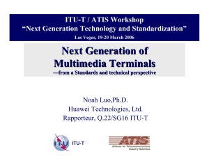 Next Generation of Multimedia Terminals Noah Luo ITU-T / ATIS Workshop