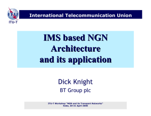 IMS based NGN Architecture and its application Dick Knight