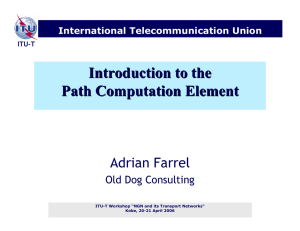 Introduction to the Path Computation Element Adrian Farrel Old Dog Consulting