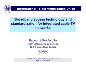 Broadband access technology and standardization for integrated cable TV networks Naoyoshi NAKAMURA