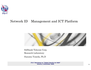 Network ID Management and ICT Platform ITU-T Softbank Telecom Corp. Research Laboratory