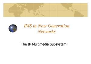 IMS in Next Generation Networks The IP Multimedia Subsystem