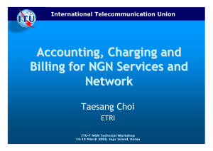 Accounting, Charging and Billing for NGN Services and Network Taesang Choi