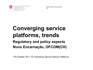 Converging service platforms, trends Regulatory and policy aspects Nuno Encarnação, OFCOM(CH)
