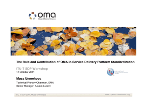 The Role and Contribution of OMA in Service Delivery Platform... Musa Unmehopa ITU-T SDP Workshop 17 October 2011