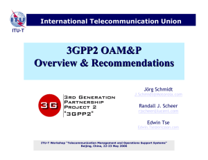 3GPP2 OAM&amp;P Overview &amp; Recommendations International Telecommunication Union Jörg Schmidt