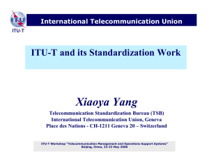 Xiaoya Yang ITU-T and its Standardization Work International Telecommunication Union