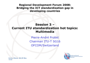 Session 3 – Current ITU standardization hot topics: Multimedia Pierre-André Probst