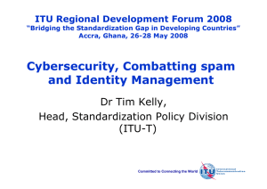 Cybersecurity, Combatting spam and Identity Management Dr Tim Kelly, Head, Standardization Policy Division