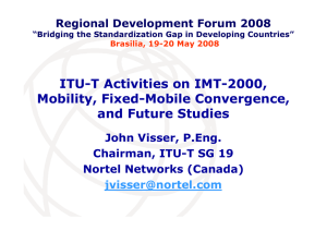 ITU-T Activities on IMT-2000, Mobility, Fixed-Mobile Convergence, and Future Studies John Visser, P.Eng.