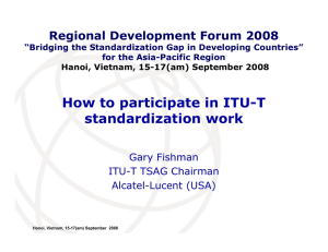 How to participate in ITU-T standardization work Regional Development Forum 2008 Gary Fishman