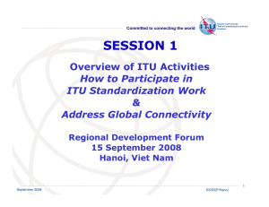 SESSION 1 Overview of ITU Activities How to Participate in ITU Standardization Work