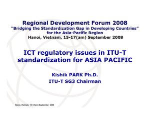 ICT regulatory issues in ITU-T standardization for ASIA PACIFIC Kishik PARK Ph.D.