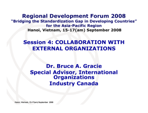 Session 4: COLLABORATION WITH EXTERNAL ORGANIZATIONS Dr. Bruce A. Gracie Special Advisor, International