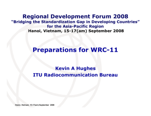 Preparations for WRC-11 Regional Development Forum 2008 Kevin A Hughes ITU Radiocommunication Bureau