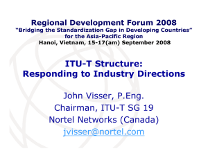 ITU-T Structure: Responding to Industry Directions John Visser, P.Eng. Chairman, ITU-T SG 19