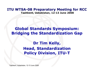 Global Standards Symposium: Bridging the Standardization Gap Dr Tim Kelly, Head, Standardization