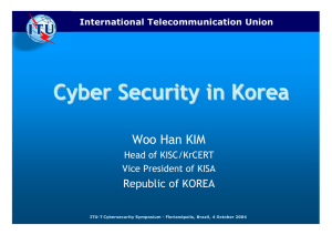 Cyber Security in Korea Woo Han KIM Republic of KOREA Head of KISC/KrCERT