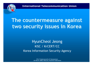 The countermeasure against two security issues in Korea HyunCheol Jeong KISC / KrCERT/CC