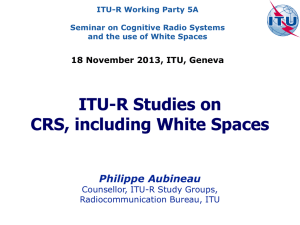 ITU-R Studies on CRS, including White Spaces  Philippe Aubineau