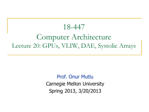 18-447 Computer Architecture Lecture 20: GPUs, VLIW, DAE, Systolic Arrays