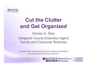 Cut the Clutter and Get Organized Denise G. Dias Sedgwick County Extension Agent