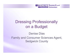 Dressing Professionally on a Budget Denise Dias Family and Consumer Sciences Agent,